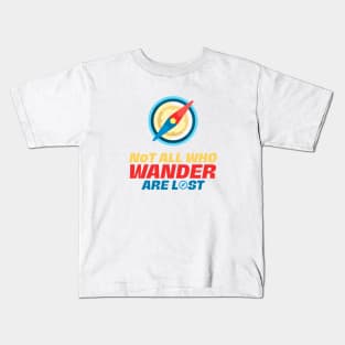 Not All That Wander Are Lost Cool Funky Kids T-Shirt